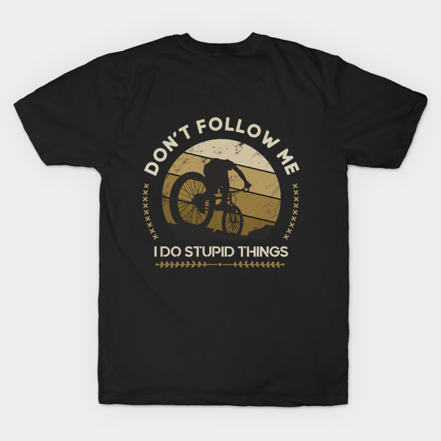 Downhill Mountain Bike Bicycle Don't Follow Quotes by shirtontour